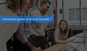 Comment parler à tout le monde