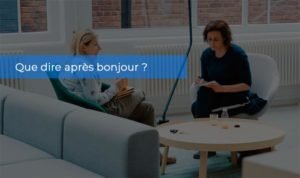 Que dire après bonjour
